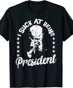 I Suck At Being President Joe Biden Sucks Impeach Joe Biden T-Shirt