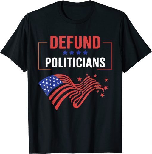 T-Shirt Defund Politicians Men Women Libertarian