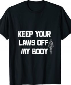 Funny Keep Your Laws Off My Body, My choice 2021 T-Shirt