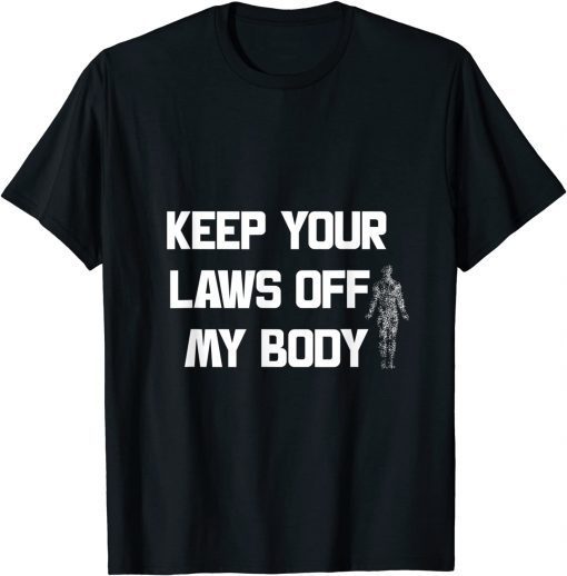 Funny Keep Your Laws Off My Body, My choice 2021 T-Shirt