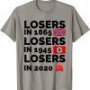 Losers in 1865 Losers in 1945 Losers in 2020 losers in 1865 Unisex Tee Shirt