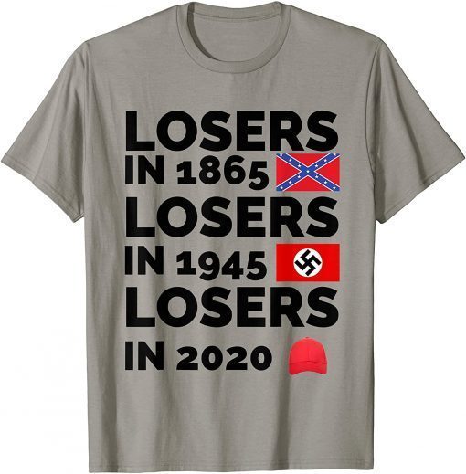 Losers in 1865 Losers in 1945 Losers in 2020 losers in 1865 Unisex Tee Shirt