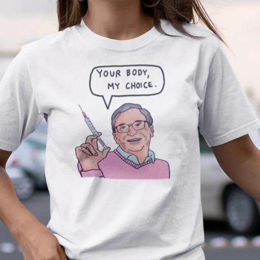 Classic Your Body My Choice Shirt Bill Gates