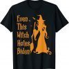 Classic Even This Witch Hates Biden Funny Humor Sarcastic Halloween T-Shirt
