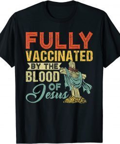 Fully Vaccinated By The Blood Of Jesus Funny Christian Unisex TShirt