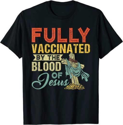 Fully Vaccinated By The Blood Of Jesus Funny Christian Unisex TShirt