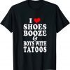 I love Shoes Booze and Boys with Tattoos Biker Unisex T-Shirt