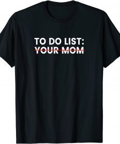 Funny To Do List Your Mom 2021 T-Shirt
