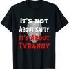 Classic Anti Joe Biden It's Not About Safty It's About Tyranny T-Shirt
