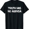 Truth has no agenda T-Shirt