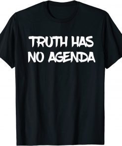 Truth has no agenda T-Shirt