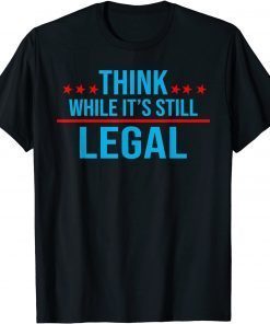 Official Think while its still legal tee Think while it's still legal T-Shirt