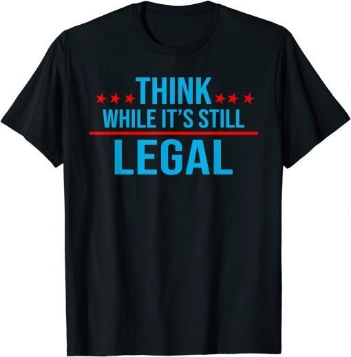 Official Think while its still legal tee Think while it's still legal T-Shirt