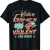 T-Shirt Video Games Don't Make Us Violent LAG DOES Game On