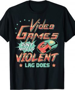 T-Shirt Video Games Don't Make Us Violent LAG DOES Game On