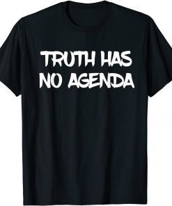 Funny Truth has no agenda T-Shirt