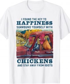 I Found The Key To Happiness Surround Yourself With Chickens T-Shirt