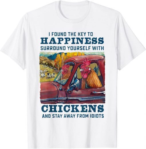 I Found The Key To Happiness Surround Yourself With Chickens T-Shirt