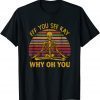 2021 Eff You See Kay Why Oh U Skeleton Yoga Funny Costume Gifts T-Shirt