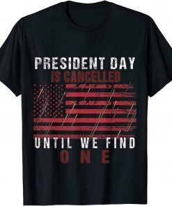 T-Shirt President Day is Canceled Until We Find One Funny Anti Biden 2021