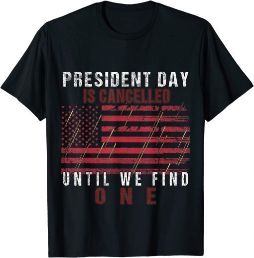 T-Shirt President Day is Canceled Until We Find One Funny Anti Biden 2021