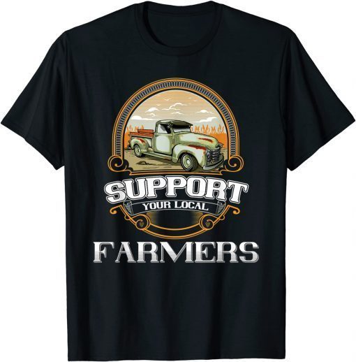 Vintage Support Your Local Farmers Farm Pick Up Truck Driver T-Shirt