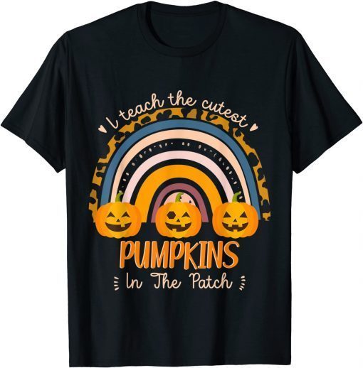 Official Rainbow I Teach The Cutest Pumpkins In The Patch Fall Season T-Shirt