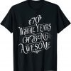 Funny 70 Whole Years Of Being Awesome 70 Years Old B-Day T-Shirt