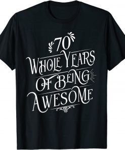 Funny 70 Whole Years Of Being Awesome 70 Years Old B-Day T-Shirt