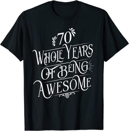 Funny 70 Whole Years Of Being Awesome 70 Years Old B-Day T-Shirt