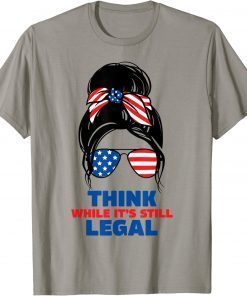 Funny Think while its still legal tee Think while it's still legal Unisex TShirt