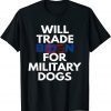 Will Trade Biden for Military Dogs Anti Biden Republican T-Shirt
