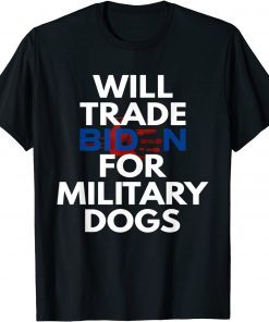 Will Trade Biden for Military Dogs Anti Biden Republican T-Shirt