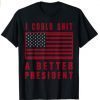 President Funny - I Could Shit a Better President T-Shirt