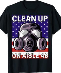 Clean Up on Aisle 46 T-Shirt Anti Biden Republican Pro Trump T-Shirt