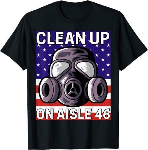 Clean Up on Aisle 46 T-Shirt Anti Biden Republican Pro Trump T-Shirt