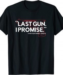 Last Gun I Promise Shirt Funny Gun Shirt Gun Enthusiast Gift T-Shirt