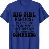 Classic Big Girls Panties No I'm Putting On My Ass Kicker Boots T-Shirt