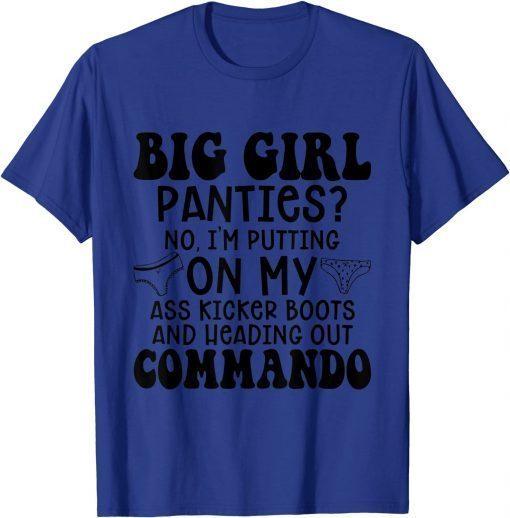 Classic Big Girls Panties No I'm Putting On My Ass Kicker Boots T-Shirt