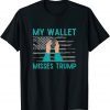 My Wallet Misses Trump, A Trump Better Economy T-Shirt