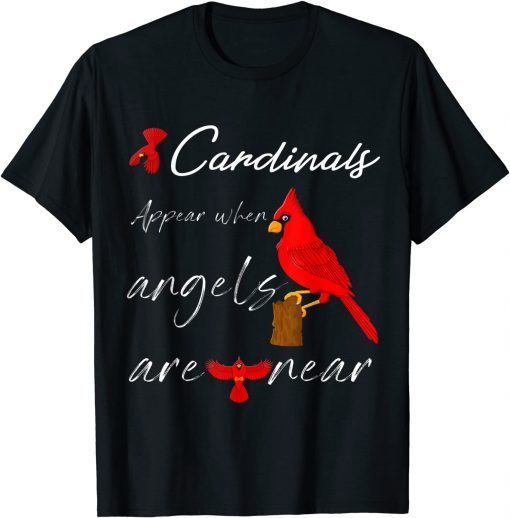 Funny Cardinals Appear When Angels Are Near T-Shirt