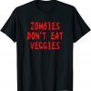 Classic Zombies Don't Eat Veggies Funny Zombie Costume Halloween T-Shirt