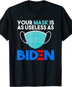 Mask Is As Useless As Biden Anti Joe Funny President T-Shirt