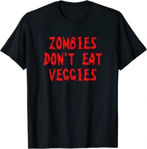 Classic Zombies Don't Eat Veggies Funny Zombie Costume Halloween T-Shirt