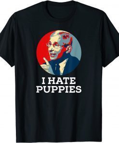 2021 Anti Fauci Biden ,I Hate Puppies TShirt