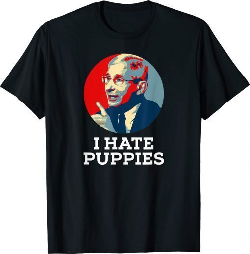 2021 Anti Fauci Biden ,I Hate Puppies TShirt