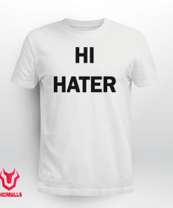 FUNNY HI HATER BYE HATER TEE SHIRTS