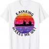 Kayaking Makes Me Wet funny retro Kayaking for men women T-Shirt