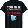 Funny Your Mask Is As Useless As Your President 2021 T-Shirt