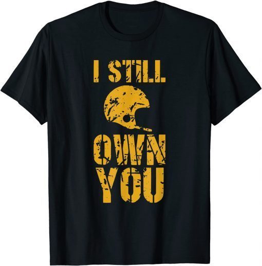 I Still Own You Tee Football Motivational retro sport T-Shirt